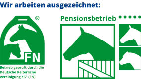 Pensionsbetrieb Betrieb geprüft durch die Deutsche Reiterliche Vereinigung e.V. (FN) Wir arbeiten ausgezeichnet:
